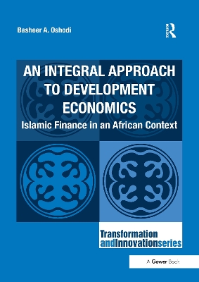 An An Integral Approach to Development Economics: Islamic Finance in an African Context by Basheer A. Oshodi