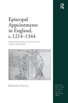 Episcopal Appointments in England, c. 1214–1344: From Episcopal Election to Papal Provision book