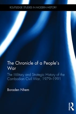Chronicle of a People's War: The Military and Strategic History of the Cambodian Civil War, 1979-1991 book