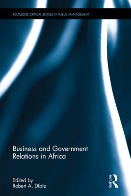 Business and Government Relations in Africa by Robert A. Dibie