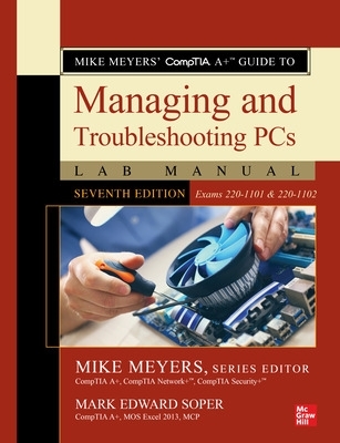 Mike Meyers' CompTIA A+ Guide to Managing and Troubleshooting PCs Lab Manual, Seventh Edition (Exams 220-1101 & 220-1102) book