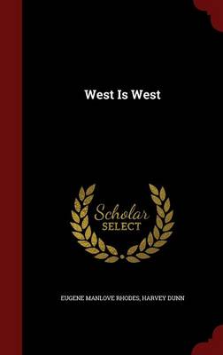 West Is West by Eugene Manlove Rhodes