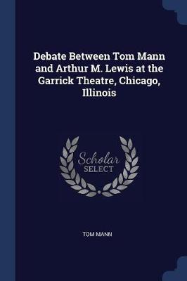 Debate Between Tom Mann and Arthur M. Lewis at the Garrick Theatre, Chicago, Illinois by Tom Mann