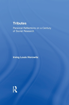 Tributes: Personal Reflections on a Century of Social Research by Irving Horowitz
