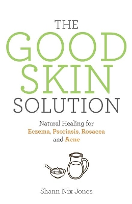 The Good Skin Solution by Shann Nix Jones