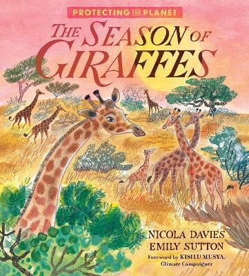 Protecting the Planet: The Season of Giraffes by Nicola Davies