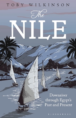 The The Nile: Downriver Through Egypt’s Past and Present by Toby Wilkinson