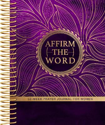 Affirm the Word: 52-Week Prayer Journal for Women book