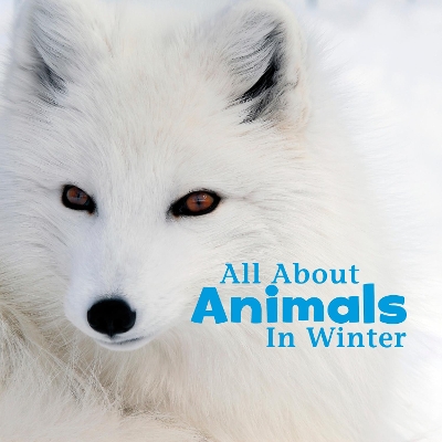 All About Animals in Winter by Martha E H Rustad