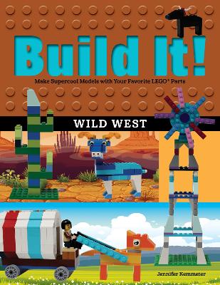 Build It! Wild West: Make Supercool Models with Your Favorite LEGO® Parts book