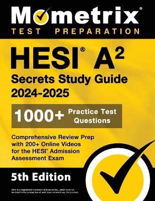 HESI A2 Secrets Study Guide: 1000+ Practice Test Questions, Comprehensive Review Prep with 200+ Online Videos for the HESI Admission Assessment Exam book