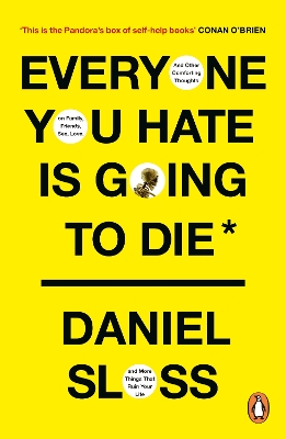 Everyone You Hate is Going to Die: And Other Comforting Thoughts on Family, Friends, Sex, Love, and More Things That Ruin Your Life by Daniel Sloss