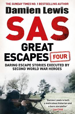 SAS Great Escapes Four: the new volume of true World War Two escape stories from bestselling military historian Damien Lewis book