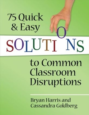 75 Quick and Easy Solutions to Common Classroom Disruptions by Bryan Harris