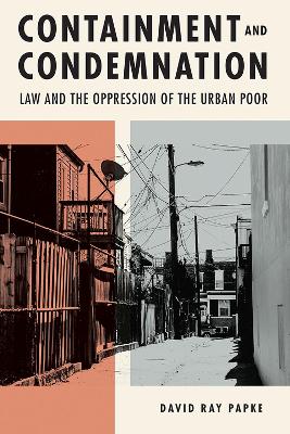 Containment and Condemnation: Law and the Oppression of the Urban Poor book