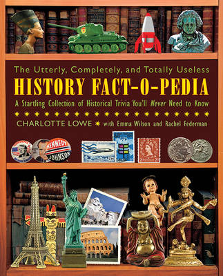 The Utterly, Completely, and Totally Useless History Fact-O-Pedia: A Startling Collection of Historical Trivia You'll Never Need to Know book