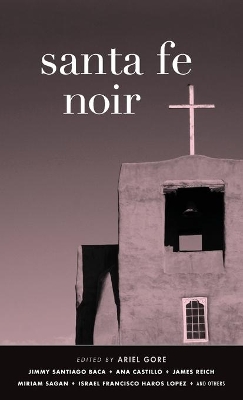 Santa Fe Noir by Ariel Gore