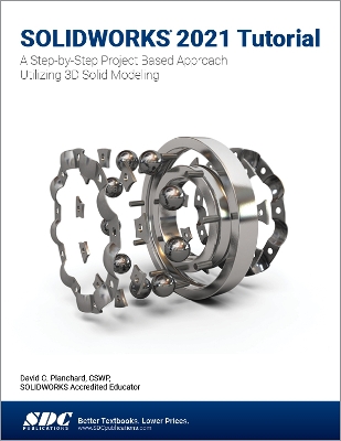 SOLIDWORKS 2021 Tutorial: A Step-by-Step Project Based Approach Utilizing 3D Modeling book