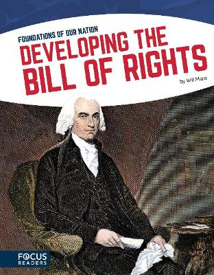 Foundations of Our Nation: Developing the Bill of Rights by Wil Mara