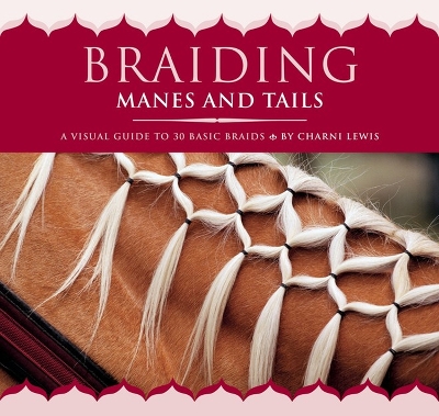 Braiding Manes and Tails: A Visual Guide to 30 Basic Braids book