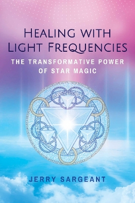 Healing with Light Frequencies: The Transformative Power of Star Magic book