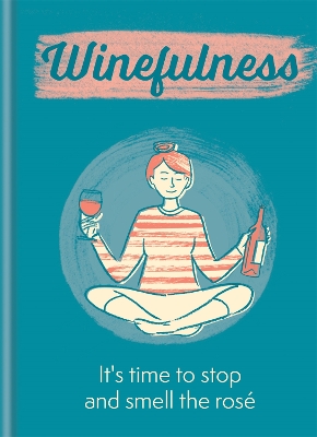 Winefulness: It's time to stop and smell the rose book