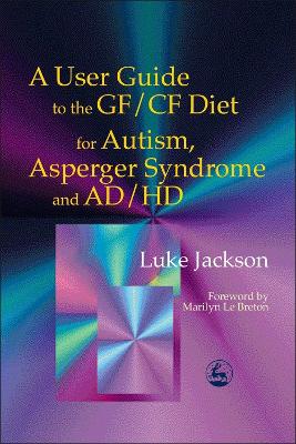 A User Guide to the GF/CF Diet for Autism, Asperger Syndrome and AD/HD book