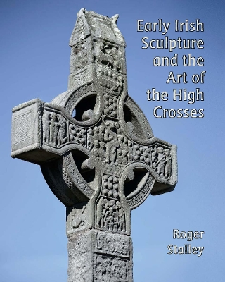 Early Irish Sculpture and the Art of the High Crosses book