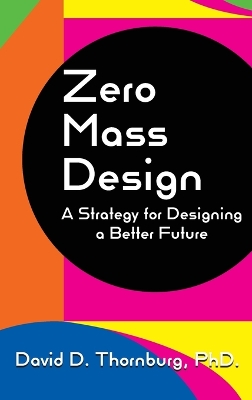 Zero Mass Design - A Strategy for Designing a Better Future book