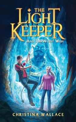 The Light Keeper and the Worst Wish by Christina Wallace