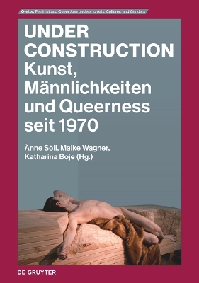 Under Construction: Kunst, Männlichkeiten und Queerness seit 1970 book
