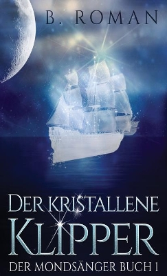 Der kristallene Klipper by B Roman