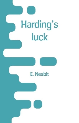 Harding's luck by E. Nesbit