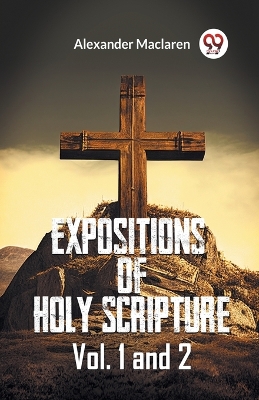 Expositions Of Holy Scripture Vol. 1 And 2 book