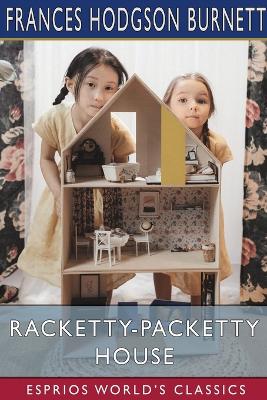 The Racketty-Packetty House (Esprios Classics): As Told by Queen Crosspatch by Frances Hodgson Burnett