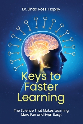 Keys to Faster Learning: The Science That Makes Learning More Fun and Even Easy! book