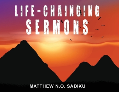 Life-Chainging Sermons by Matthew Sadiku N O Sadiku