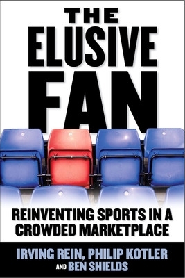 Elusive Fan: Reinventing Sports in a Crowded Marketplace book