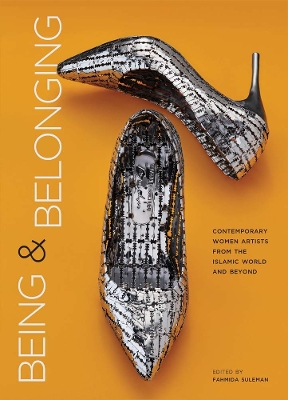 Being and Belonging: Contemporary Women Artists from the Islamic World and Beyond book