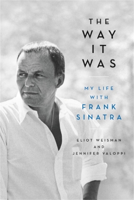 The Way It Was: My Life with Frank Sinatra by Eliot Weisman