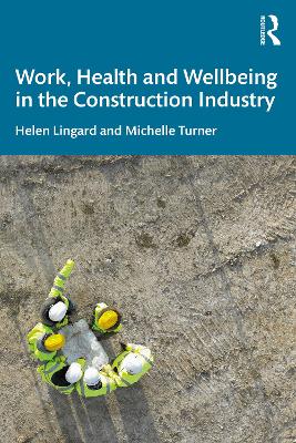 Work, Health and Wellbeing in the Construction Industry by Helen Lingard