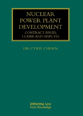 Nuclear Power Plant Development: Contract Issues, Claims and Disputes by Cyril Chern