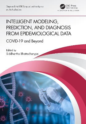 Intelligent Modeling, Prediction, and Diagnosis from Epidemiological Data: COVID-19 and Beyond by Siddhartha Bhattacharyya