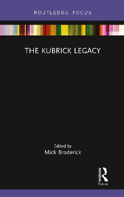 The Kubrick Legacy by Mick Broderick