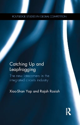 Catching Up and Leapfrogging: The new latecomers in the integrated circuits industry by Xiao-Shan Yap