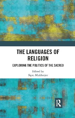 The Languages of Religion: Exploring the Politics of the Sacred by Sipra Mukherjee