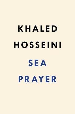 Sea Prayer by Khaled Hosseini