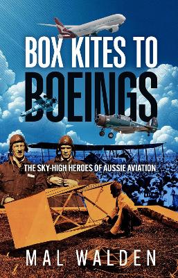 Box Kites to Boeings: The Sky-High Heroes of Aussie Aviation book