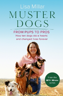 Muster Dogs From Pups to Pros: A new companion book to the heartwarming show for fans of Back Roads and The Flying Vet book
