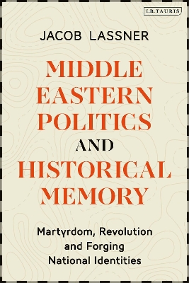 Middle Eastern Politics and Historical Memory: Martyrdom, Revolution, and Forging National Identities book
